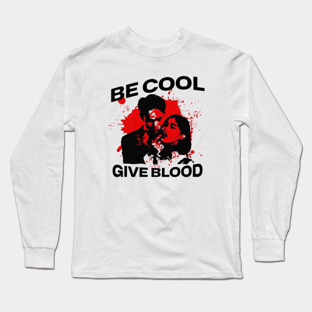 Be Cool Give Blood - Funny Humor Quote Long Sleeve T-Shirt by PlayfulPrints